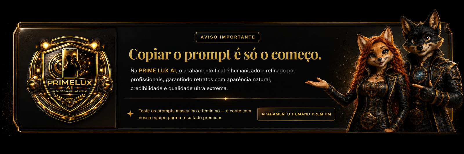 Aviso importante: copiar o prompt é só o começo, a PrimeLux AI realiza acabamento final humanizado